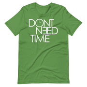Don't Need Time T-Shirt